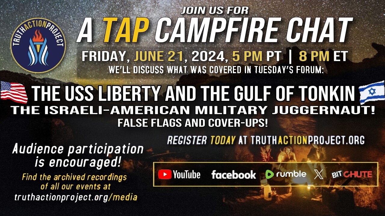 Tap Campfire Chat June 21 2024 - The USS Liberty & The Gulf Of Tonkin - False Flags & Cover Ups!