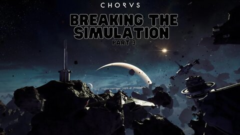 Chorus Part 3 | Breaking the Simulation