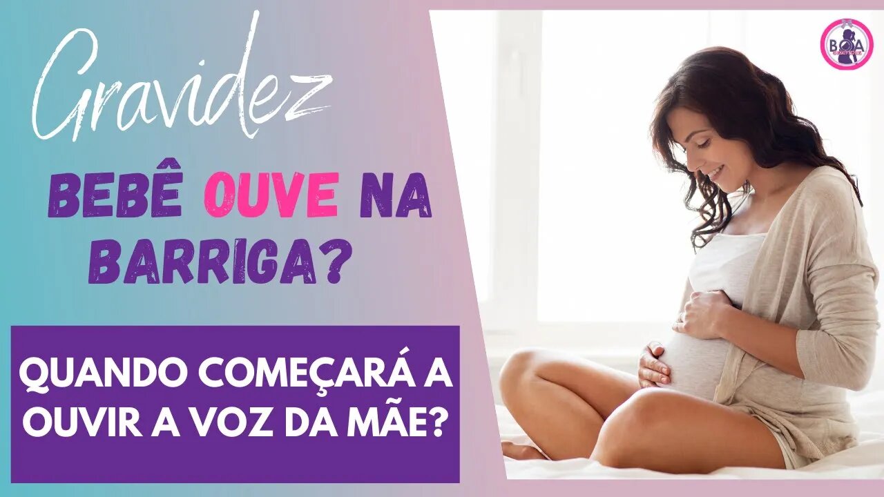 QUANDO O BEBÊ OUVE NA BARRIGA? | Quando o bebê vai interagir com a voz da mamãe? | Boa Gravidez