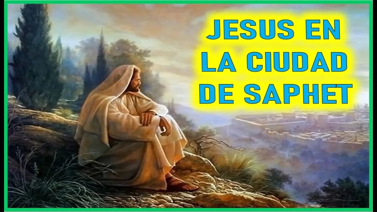 JESUS EN LA CIUDAD DE SAPHET - CAPITULO 146 - VIDA DE JESUS Y MARIA POR ANA CATALINA EMMERICK