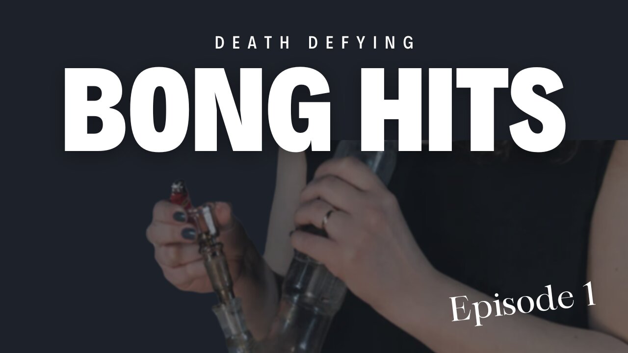 Death Defying Bong Hits - Episode 1