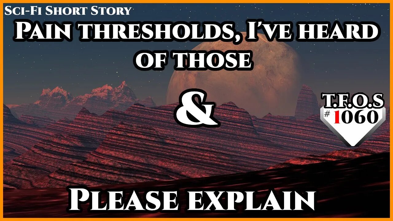 Pain thresholds, I've heard of those & Please explain | Humans are space Orcs | HFY | TFOS1060