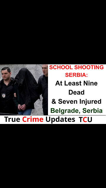 SCHOOL SHOOTING SERBIA: At Least Nine Dead & Seven Injured - Belgrade, Serbia