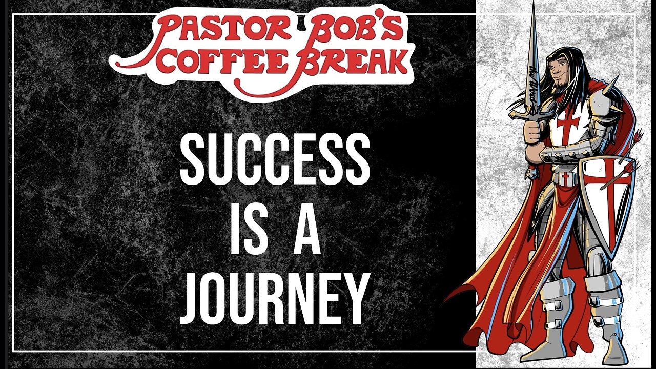 SUCCESS IS A JOURNEY / Pastor Bob's Coffee Break