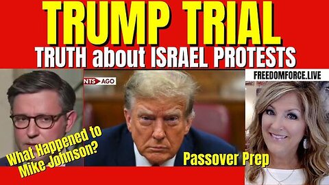 TRUMP TRIAL, ISRAEL PROTESTS, MIKE JOHNSON?, PASSOVER PREP 4-16-24