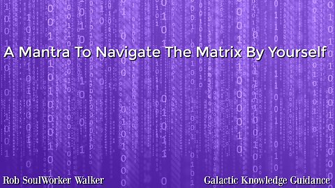 A Mantra To Navigate The Matrix By Yourself