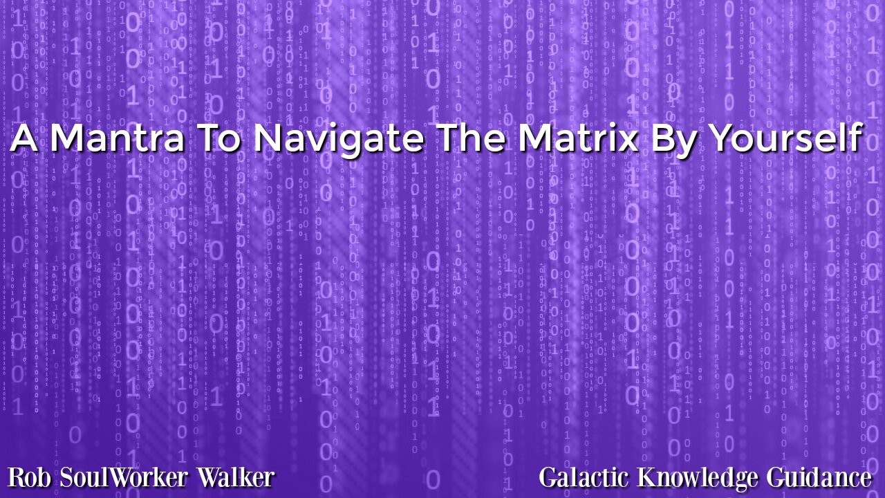 A Mantra To Navigate The Matrix By Yourself