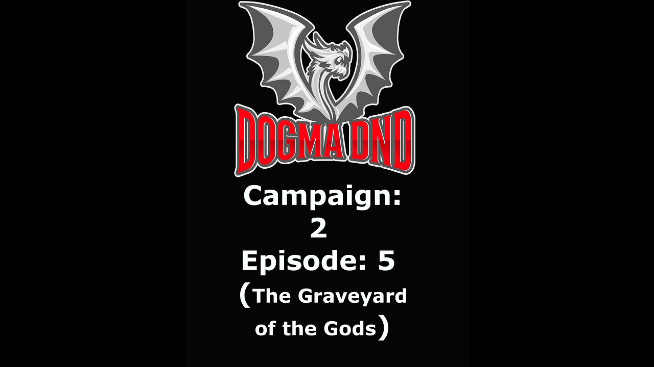 Dogma DnD Campaign 2 Ep: 5 (The Graveyard of the Gods)