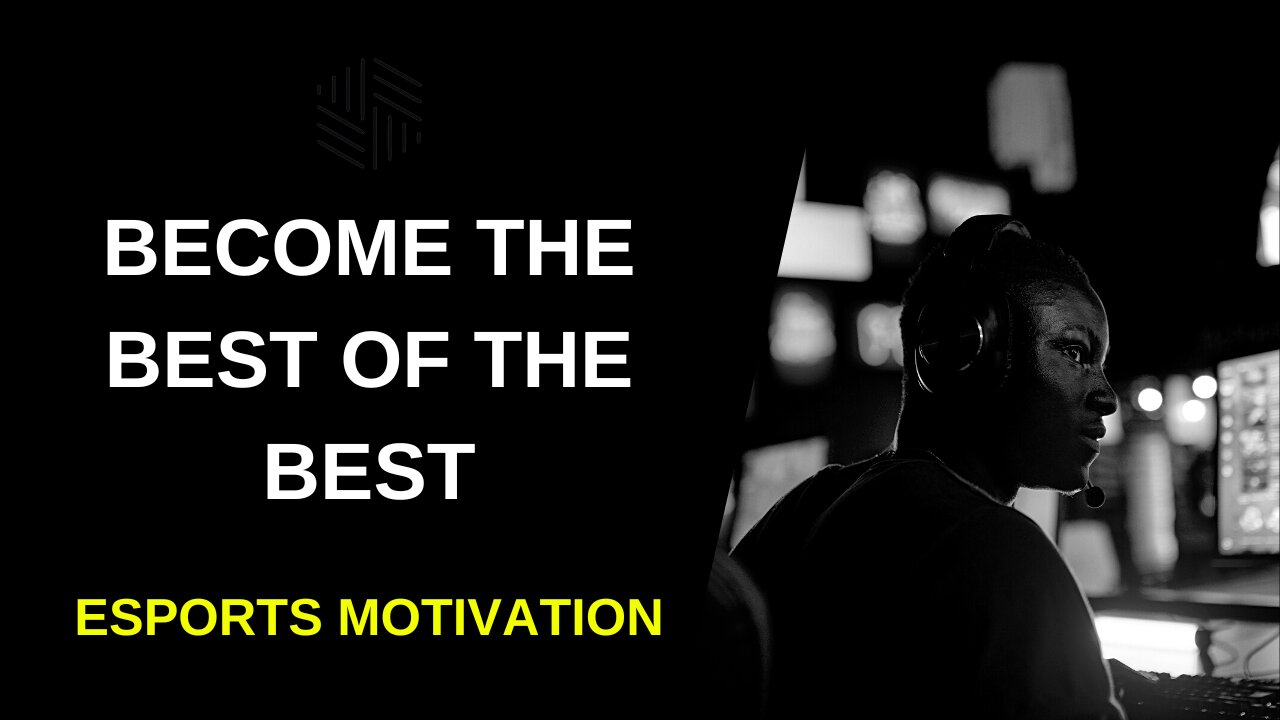 ESPORTS MOTIVATION - Become the best of the best