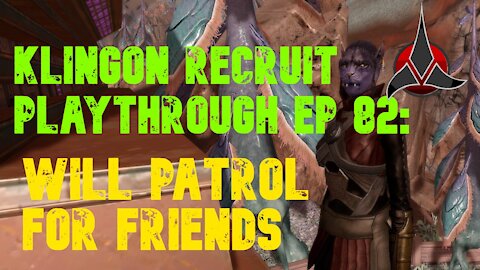 Klingon Recruit Playthrough EP 82: Will Patrol For Friends