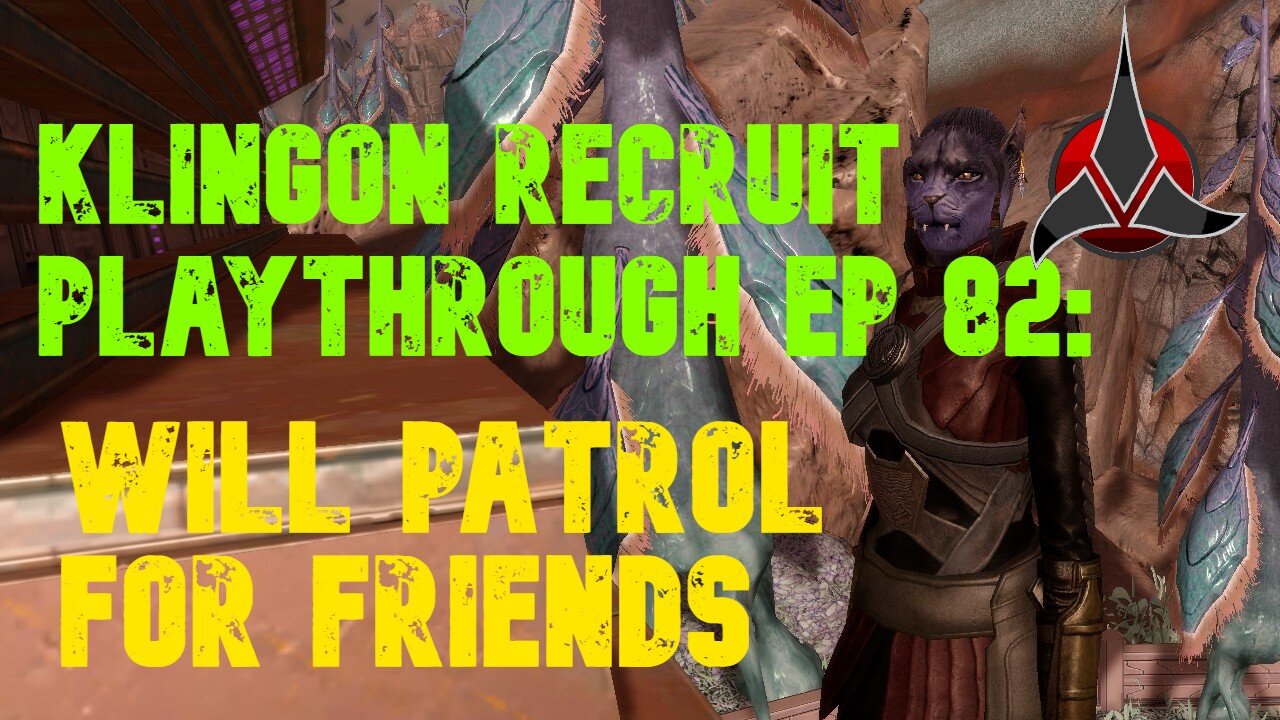 Klingon Recruit Playthrough EP 82: Will Patrol For Friends