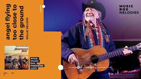 [Music box melodies] - Angel Flying Too Close to the Ground by Willie Nelson