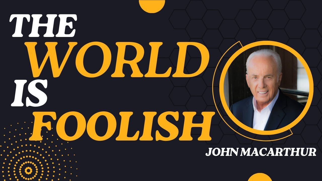 The World is Foolish | John MacArthur Classics