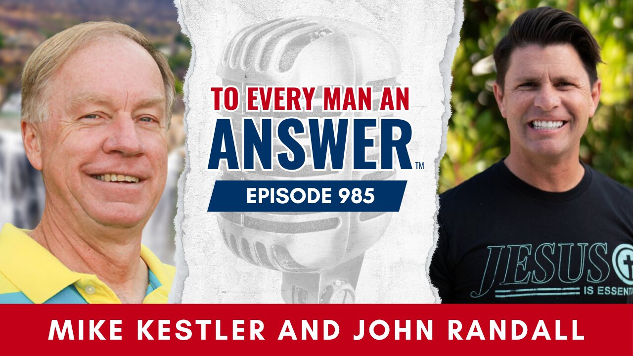 Episode 985 - Pastor Mike Kestler and Pastor John Randall on To Every Man An Answer