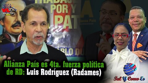 ALIANZA PAIS ES LA 4TA FUREZA POLITICA DE RD - LUIS RODRIGUEZ (RADAMES)