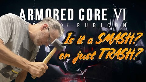 Armored Core 6 is it a SMASH or just TRASH?