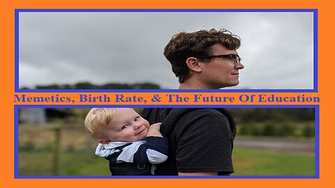 Memetics, Birth Rates, & The Future Of Education