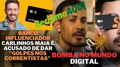 BOMBA | Banco influenciador CARLINHOS MAIA é acusado de dar "golpes nos correntistas"