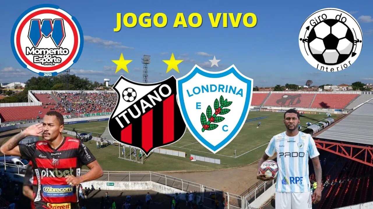 JOGO AO VIVO - ITUANO X LONDRINA