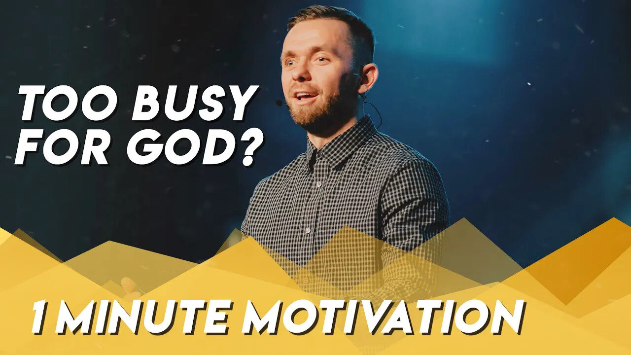 Too Busy for God? | Minute Motivation