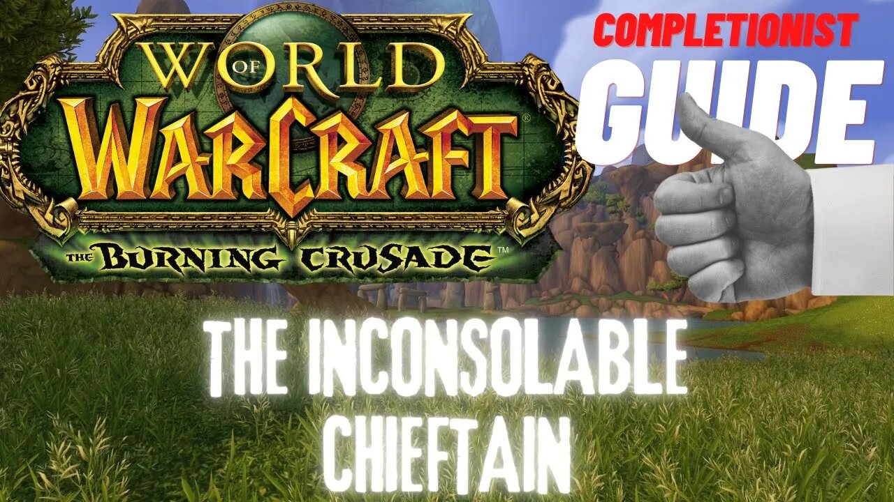 The Inconsolable Chieftain WoW Quest TBC completionist guide