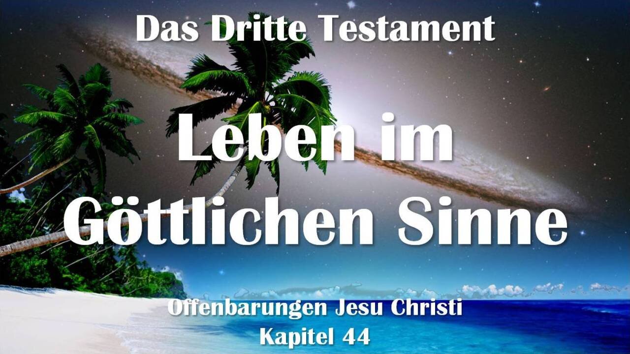 Das Leben im Göttlichen Sinne... Jesus Christus erläutert ❤️ Das Dritte Testament Kapitel 44