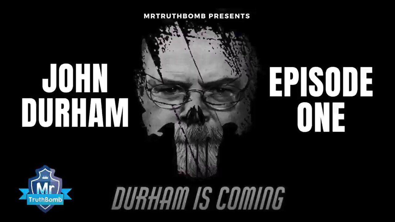 John Durham – Episode One – Durham is Coming - 5-14-22