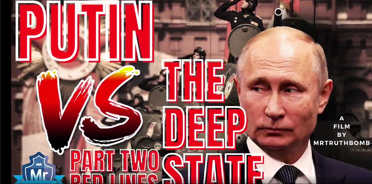 PUTIN VS THE DEEP STATE - PART TWO - RED LINES - A Film By MrTruthBomb