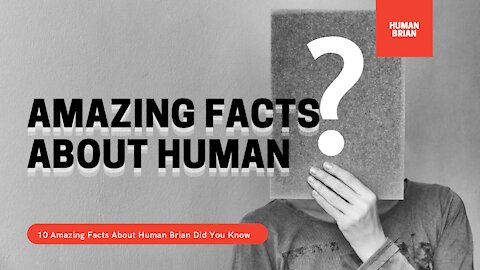 10 Amazing Facts About Human Brian Did You Know