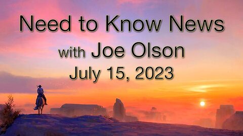 Need to Know News (14 July 2023) with Joe Olson