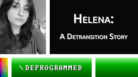 [Deprogrammed] Helena: A Detransition Story