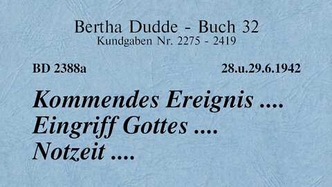 BD 2388A - KOMMENDES EREIGNIS .... EINGRIFF GOTTES .... NOTZEIT ....