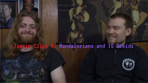 Jamsin Clips 8: Mandalorians and IG Droids