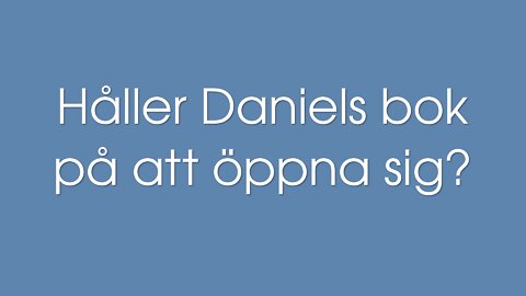 Håller Daniels bok på att öppna sig?