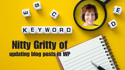 The NItty Gritty of Updating Older Blog Posts