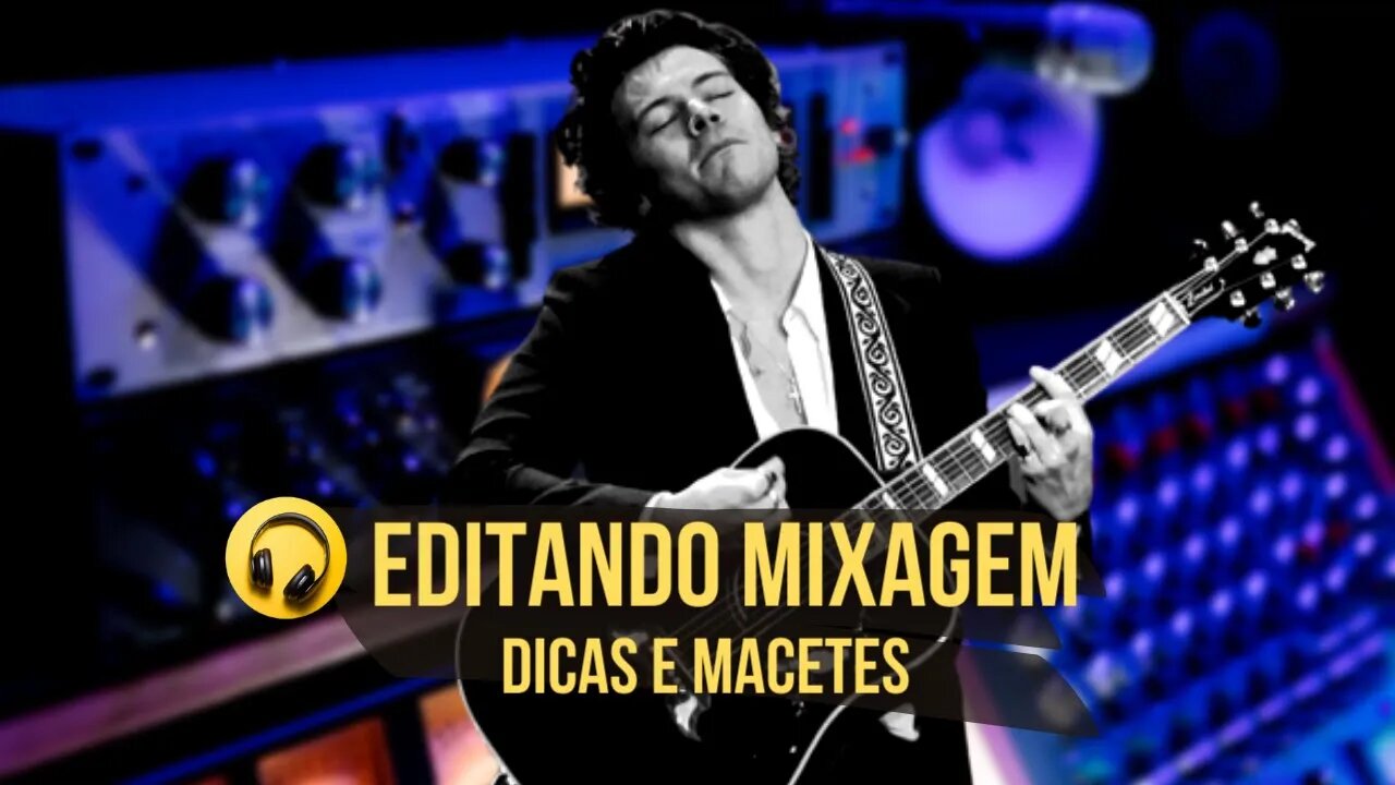 Editando Mixagem (Dicas e Macetes)