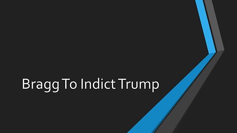 Bragg to Indict Trump