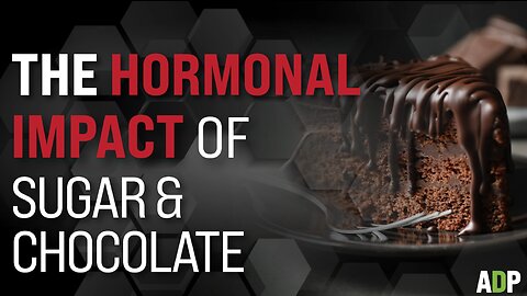 THE HORMONAL IMPACT OF SUGAR AND CHOCOLATE