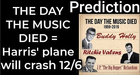 Prediction - THE DAY THE MUSIC DIED prophecy = Harris’ plane will crash Dec 6