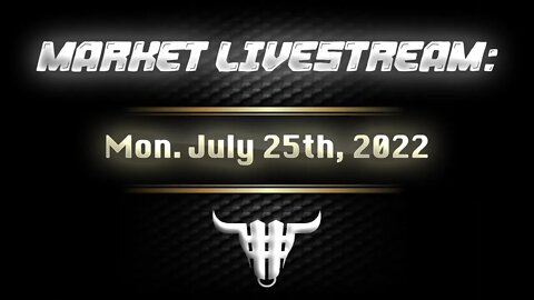 Market Livestream - July 25th, 2022