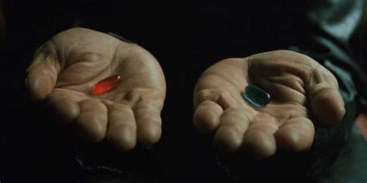 The Red Pill or The Blue Pill