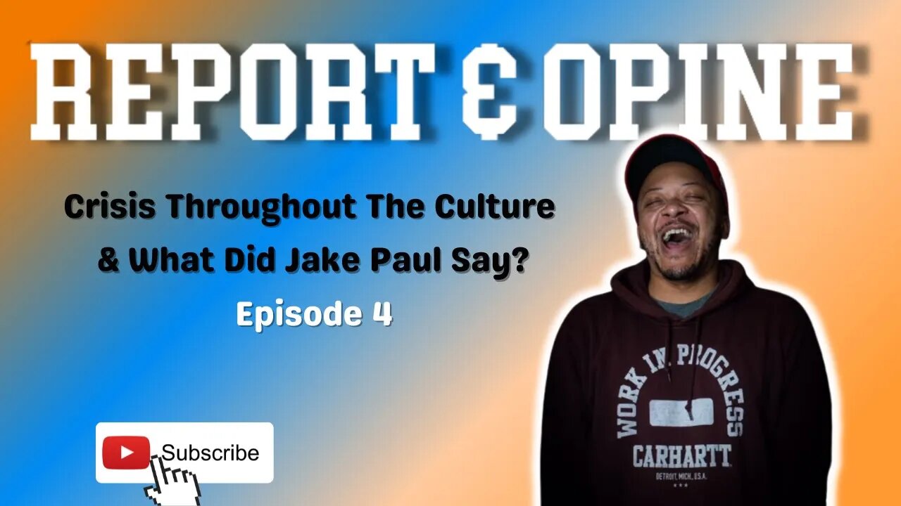 Crisis Throughout The Culture & What Did Jake Paul Say? | Report & Opine Ep4