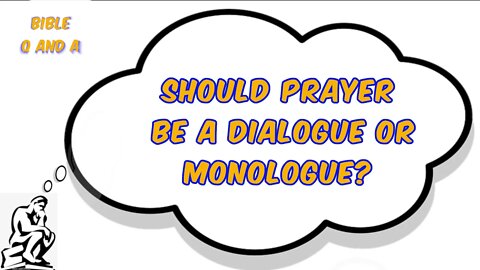 Should Prayer be a Dialogue or Monologue?