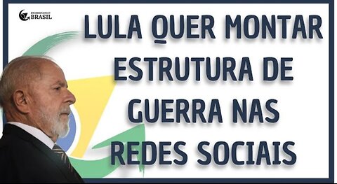 LULA QUER MONTAR ESTRUTURA DE GUERRA NAS REDES SOCIAIS