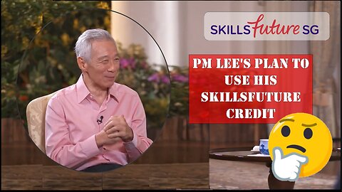 PM Lee's Plan To Use His SkillsFuture Credit