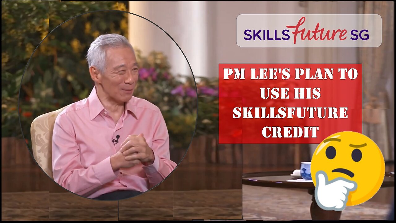 PM Lee's Plan To Use His SkillsFuture Credit