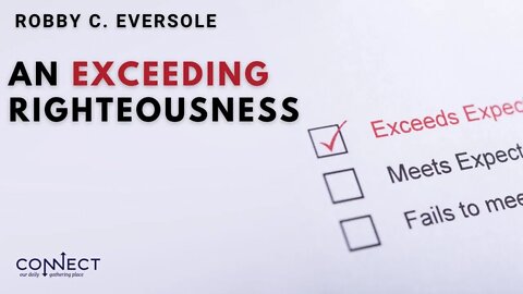 "An Exceeding Righteousness" - Robby C. Eversole - CONNECT - 5/19/2022