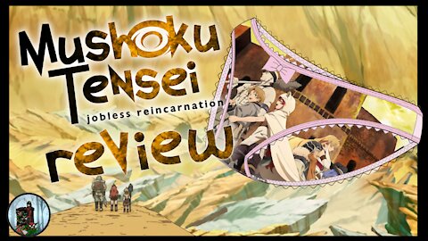 Jobless? Moneyless? Lonely? Come with me to Another World as I Review Mushoku Tensei!