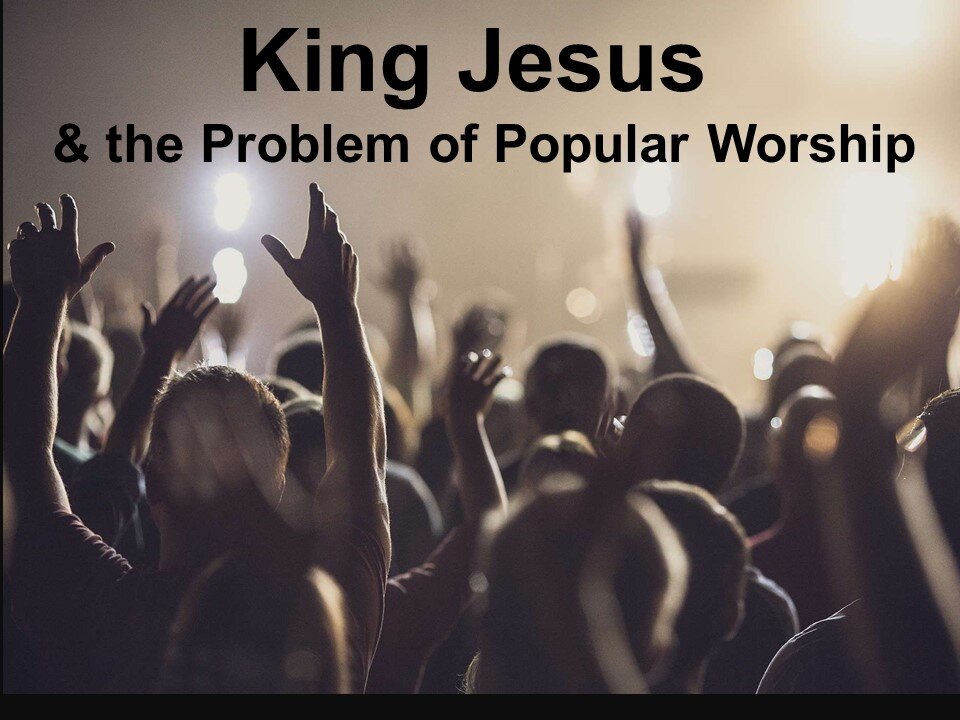 King Jesus & The Problem of Popular Worship