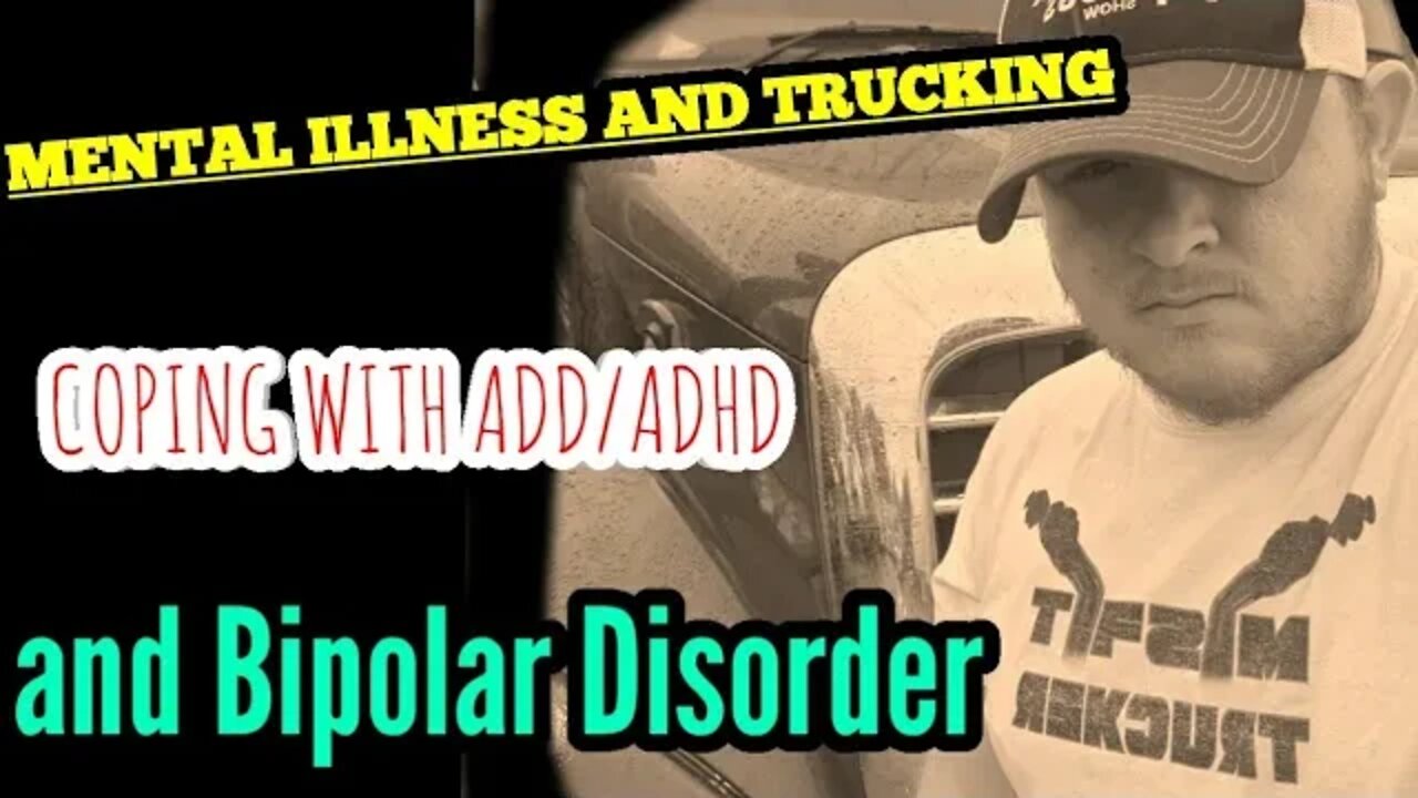 The Struggle of Mental health in Trucking| ADD/ADHD/ BIPOLAR DISORDER